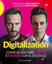 Digitalization. Come diventare ricchi e famosi con il digitale