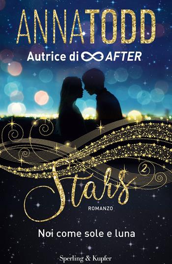 Noi come sole e luna. Stars - Anna Todd - Libro Sperling & Kupfer 2020, Pandora | Libraccio.it