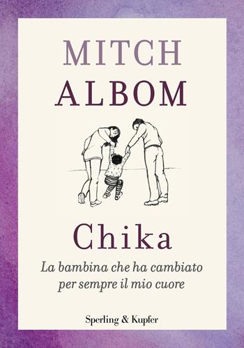 Chika. La bambina che ha cambiato per sempre il mio cuore - Mitch Albom - Libro Sperling & Kupfer 2019, Varia | Libraccio.it