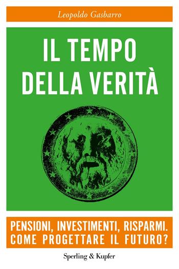 Il tempo della verità. Pensioni, investimenti, risparmi. Come progettare il futuro? - Leopoldo Gasbarro - Libro Sperling & Kupfer 2020, Varia | Libraccio.it