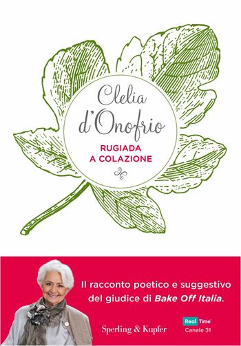 Rugiada a colazione. Storia di un'amicizia: emozioni, segreti, sapori - Clelia d'Onofrio - Libro Sperling & Kupfer 2019, Varia | Libraccio.it