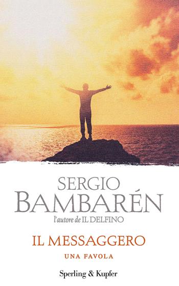 Il messaggero. Una favola - Sergio Bambarén - Libro Sperling & Kupfer 2020, Parole | Libraccio.it