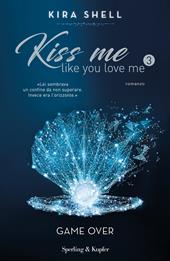 Game Over. Kiss me like you love me. Ediz. italiana. Vol. 3