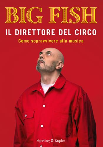 Il direttore del circo. Come sopravvivere alla musica - Big Fish - Libro Sperling & Kupfer 2020, Varia | Libraccio.it