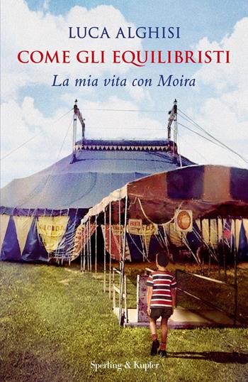 Come gli equilibristi. La mia vita con Moira - Luca Alghisi - Libro Sperling & Kupfer 2020, Varia | Libraccio.it