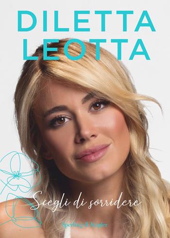 Scegli di sorridere - Diletta Leotta - Libro Sperling & Kupfer 2020, Varia | Libraccio.it