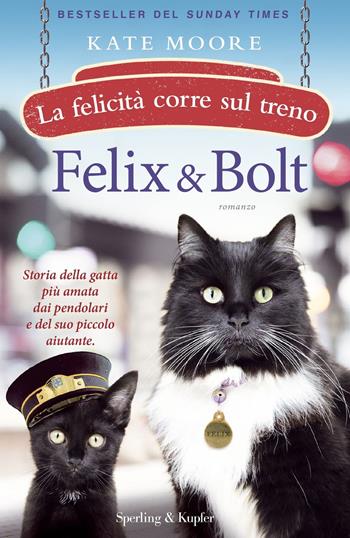 Felix & Bolt. La felicità corre sul treno - Kate Moore - Libro Sperling & Kupfer 2021, Pandora | Libraccio.it