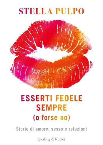 Esserti fedele sempre (o forse no). Storie di amore, sesso e relazioni - Stella Pulpo - Libro Sperling & Kupfer 2020, Varia | Libraccio.it