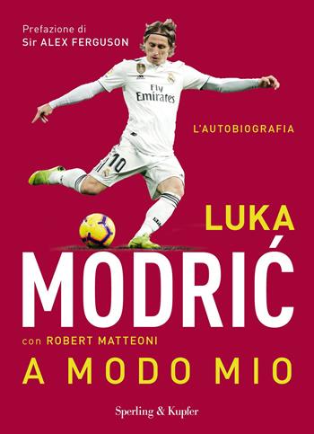 A modo mio - Luka Modric, Robert Matteoni - Libro Sperling & Kupfer 2020, Varia | Libraccio.it