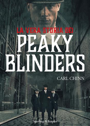 La vera storia dei Peaky Blinders - Carl Chinn - Libro Sperling & Kupfer 2020, Varia | Libraccio.it