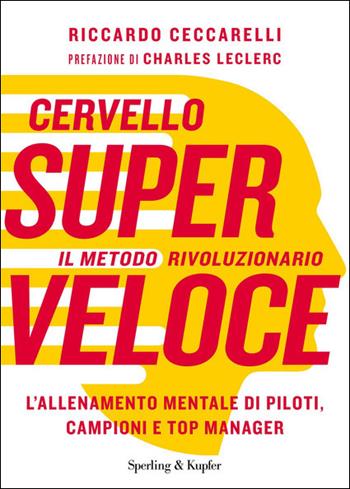 Cervello superveloce. Il metodo rivoluzionario. L'allenamento mentale di piloti, campioni e top manager - Riccardo Ceccarelli - Libro Sperling & Kupfer 2021, Varia | Libraccio.it