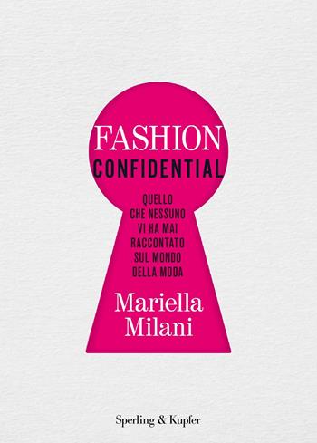 Fashion confidential. Quello che nessuno vi ha mai raccontato sul mondo della moda - Mariella Milani - Libro Sperling & Kupfer 2021, Varia | Libraccio.it