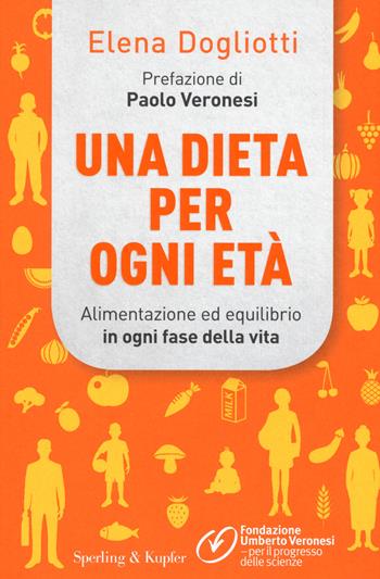 Una dieta per ogni età. Alimentazione ed equilibrio in ogni fase della vita - Elena Dogliotti - Libro Sperling & Kupfer 2021, Guide. Benessere | Libraccio.it