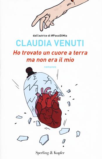 Ho trovato un cuore a terra ma non era il mio - Claudia Venuti - Libro Sperling & Kupfer 2021, Pandora | Libraccio.it