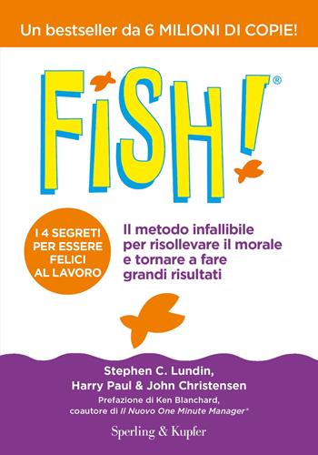 Fish! Il metodo infallibile per risollevare il morale e tornare a fare grandi risultati - Stephen C. Lundin, Harry Paul, John Christensen - Libro Sperling & Kupfer 2020, Varia | Libraccio.it