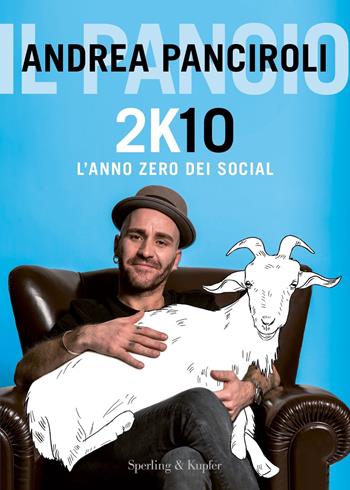 2K10. L'anno zero dei social - Andrea Panciroli - Libro Sperling & Kupfer 2021, Varia | Libraccio.it