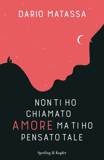 Non ti ho chiamato amore, ma ti ho pensato tale - Dario Matassa - Libro Sperling & Kupfer 2020, Pandora | Libraccio.it