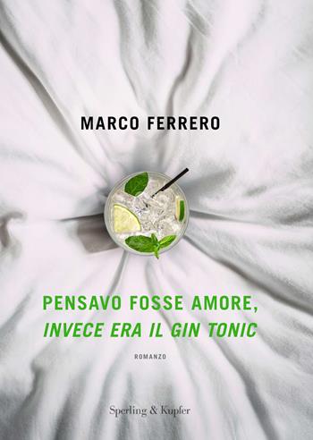 Pensavo fosse amore, invece era il gin tonic - Marco Ferrero - Libro Sperling & Kupfer 2021, Varia | Libraccio.it