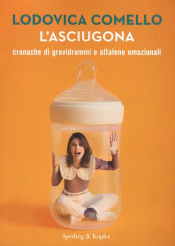 L' asciugona. Cronache di gravidrammi e altalene emozionali - Lodovica Comello - Libro Sperling & Kupfer 2021, Varia | Libraccio.it