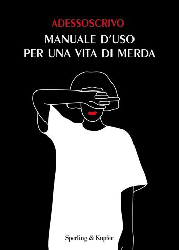 Manuale d'uso per una vita di merda - Adessoscrivo - Libro Sperling & Kupfer 2021, Varia | Libraccio.it