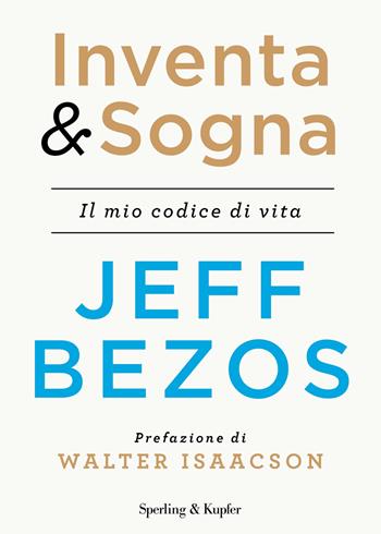 Inventa & sogna. Il mio codice di vita - Jeff Bezos - Libro Sperling & Kupfer 2021, Varia | Libraccio.it