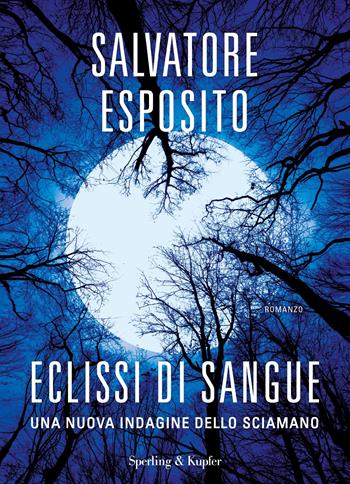 Eclissi di sangue. Una nuova indagine dello Sciamano - Salvatore Esposito - Libro Sperling & Kupfer 2022, Varia | Libraccio.it