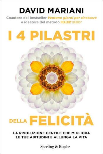 I 4 pilastri della felicità. La rivoluzione gentile che migliora le tue abitudini e allunga la vita - David Mariani - Libro Sperling & Kupfer 2021, Guide. Benessere | Libraccio.it