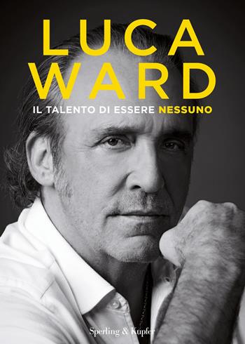 Il talento di essere nessuno - Luca Ward - Libro Sperling & Kupfer 2021, Varia | Libraccio.it