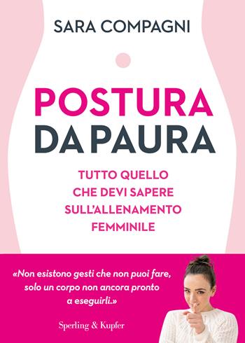 Postura da paura. Tutto quello che devi sapere sull'allenamento femminile - Sara Compagni - Libro Sperling & Kupfer 2021, Guide. Benessere | Libraccio.it