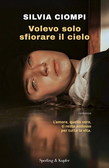 Volevo solo sfiorare il cielo - Silvia Ciompi - Libro Sperling & Kupfer 2021, Pandora | Libraccio.it