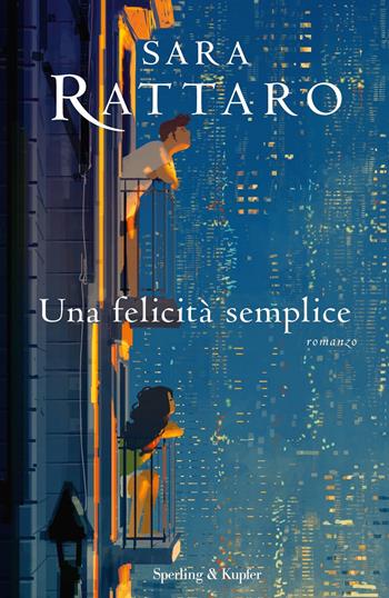 Una felicità semplice - Sara Rattaro - Libro Sperling & Kupfer 2021, Pandora | Libraccio.it