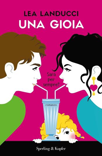 Una gioia. Sarà per sempre? - Lea Landucci - Libro Sperling & Kupfer 2021, Pandora | Libraccio.it
