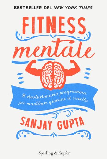 Fitness mentale. Il rivoluzionario programma per mantenere giovane il cervello - Sanjay Gupta, Kristin Loberg - Libro Sperling & Kupfer 2021, Guide. Benessere | Libraccio.it