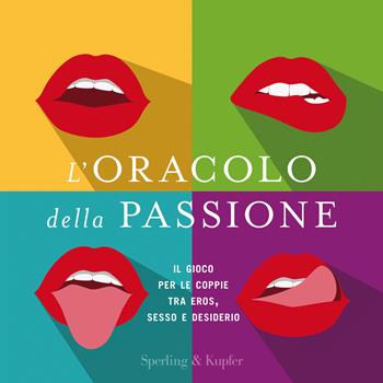 L' oracolo della passione. Il gioco per le coppie tra eros, sesso e desiderio  - Libro Sperling & Kupfer 2021, Varia | Libraccio.it