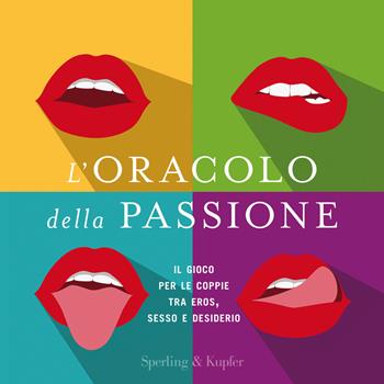 L'oracolo della passione. Il gioco per le coppie tra eros, sesso e desiderio  - Libro Sperling & Kupfer 2021, Varia | Libraccio.it
