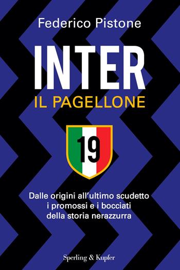 Inter il pagellone. Dalle origini all'ultimo scudetto i promossi e i bocciati della storia nerazzurra - Federico Pistone - Libro Sperling & Kupfer 2021, Varia | Libraccio.it