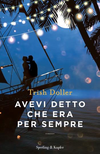 Avevi detto che era per sempre - Trish Doller - Libro Sperling & Kupfer 2022, Pandora | Libraccio.it