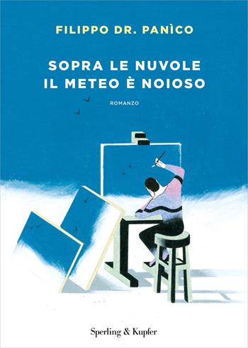 Sopra le nuvole il meteo è noioso - Filippo Dr. Panìco - Libro Sperling & Kupfer 2021, Varia | Libraccio.it