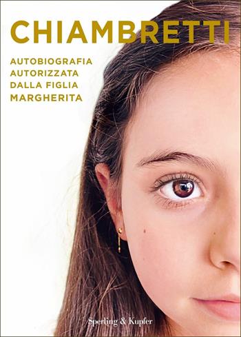 Chiambretti. Autobiografia autorizzata dalla figlia Margherita - Piero Chiambretti - Libro Sperling & Kupfer 2021, Varia | Libraccio.it