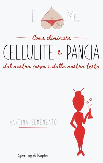 I love me. Come eliminare cellulite e pancia dal nostro corpo e dalla nostra testa - Martina Semenzato - Libro Sperling & Kupfer 2021 | Libraccio.it