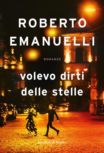 Volevo dirti delle stelle - Roberto Emanuelli - Libro Sperling & Kupfer 2021, Varia | Libraccio.it