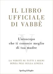 Il libro ufficiale di Vabbè. L'oroscopo che ti conosce meglio di tua madre. La verità su tutti i segni senza peli sulla lingua