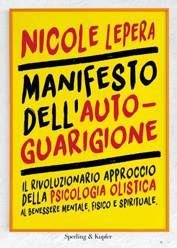 Manifesto dell'autoguarigione. Il rivoluzionario approccio della psicologia olistica al benessere mentale, fisico e spirituale - Nicole LePera - Libro Sperling & Kupfer 2021, Varia | Libraccio.it