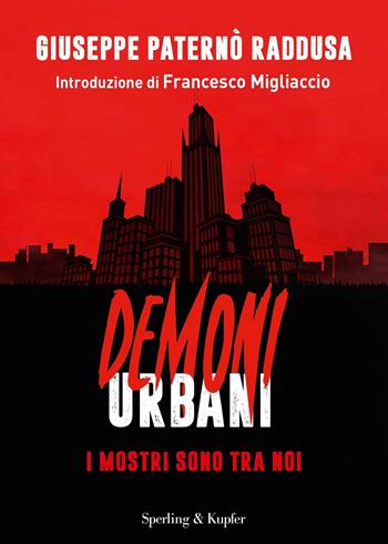 Demoni urbani. I mostri sono tra noi - Giuseppe Paternò Raddusa, Francesco Migliaccio - Libro Sperling & Kupfer 2021, Varia | Libraccio.it