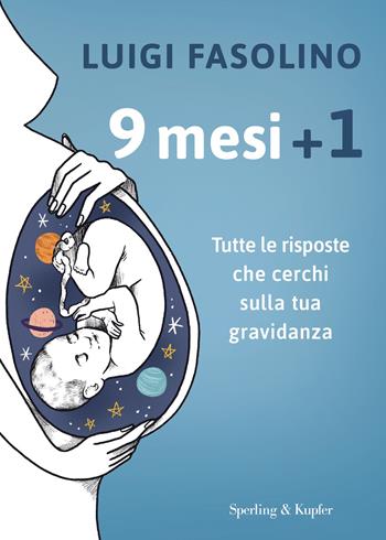 9 mesi + 1. Tutte le risposte che cerchi sulla tua gravidanza - Luigi Fasolino - Libro Sperling & Kupfer 2021, Varia | Libraccio.it