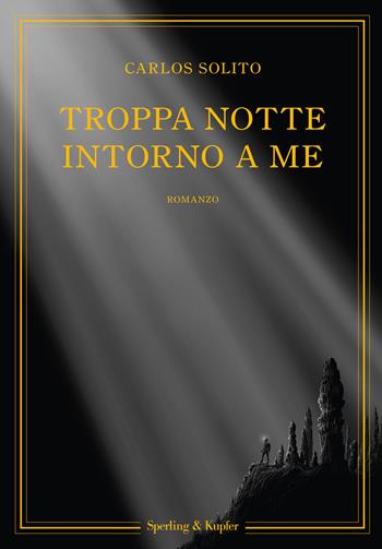 Troppa notte intorno a me - Carlos Solito - Libro Sperling & Kupfer 2021, Parole | Libraccio.it