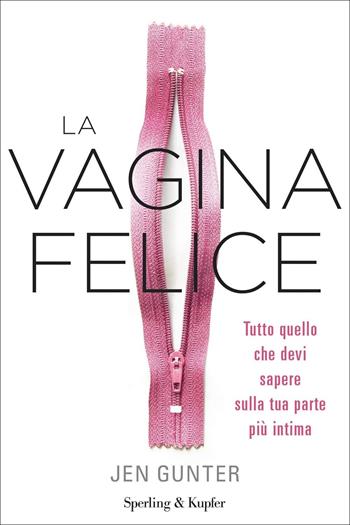 La vagina felice. Tutto quello che devi sapere sulla tua parte più intima - Jen Gunther - Libro Sperling & Kupfer 2021, Guide. Benessere | Libraccio.it
