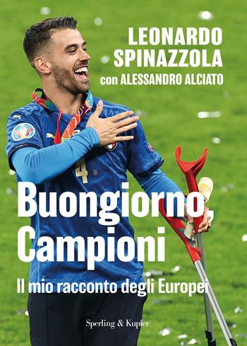 Buongiorno, Campioni. Il mio racconto degli Europei - Leonardo Spinazzola, Alessandro Alciato - Libro Sperling & Kupfer 2021, Varia | Libraccio.it