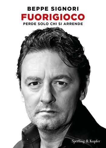 Fuorigioco. Perde solo chi si arrende - Beppe Signori - Libro Sperling & Kupfer 2022, Varia | Libraccio.it