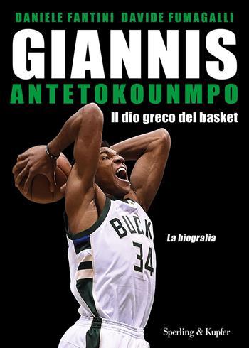 Giannis Antetokounmpo. Il dio greco del basket. La biografia - Daniele Fantini, Davide Fumagalli - Libro Sperling & Kupfer 2022, Varia | Libraccio.it